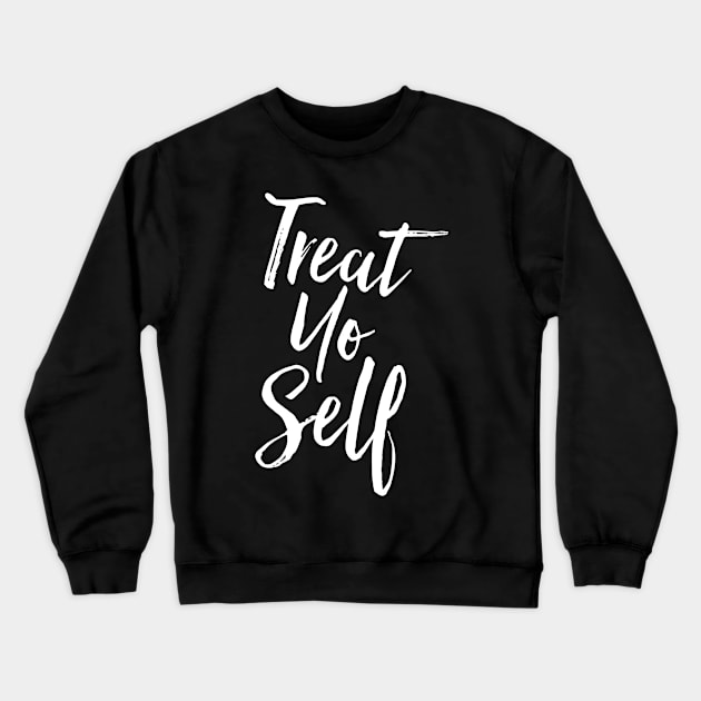 Treat Yo Self Crewneck Sweatshirt by PodDesignShop